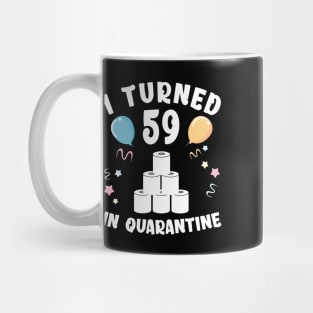 I Turned 59 In Quarantine Mug